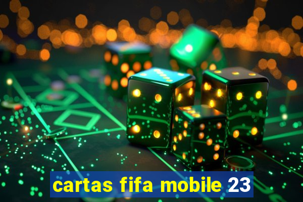 cartas fifa mobile 23